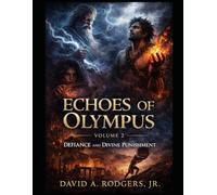 Echoes of Olympus - Volume 2: Defiance and Divine Punishment: Reimagined Greek Myths of Power, Pride, and Human Endurance