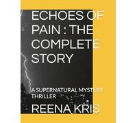 ECHOES OF PAIN : THE COMPLETE STORY: A SUPERNATURAL MYSTERY THRILLER