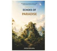 Echoes of Paradise: Reclaiming the advance ancient world buried within the text of Genesis