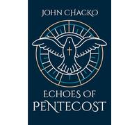 Echoes Of Pentecost: From the Upper Room to Your Living Room - the Spirit's Power for Everyday Faith