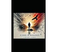 Echoes Of Resilience: A refugee story