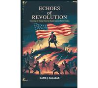 Echoes of Revolution: Uncovering the Turning Points That Shaped America's Path to Freedom