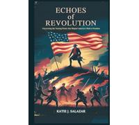Echoes of Revolution: Uncovering the Turning Points That Shaped America's Path to Freedom