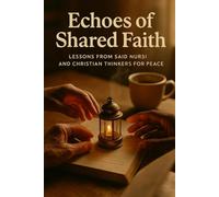 Echoes of Shared Faith: Lessons from Said Nursi and Christian Thinkers for Peace