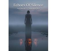Echoes Of Silence: An Omega'S Unspoken War