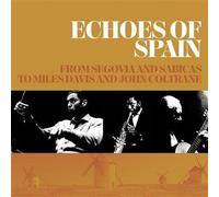 Echoes Of Spain - From Segovia And Sabicas To Miles Davis And John Coltrane - Cd Album