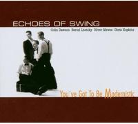 Echoes of Swing - You've Got to Be Modernistic [Import]