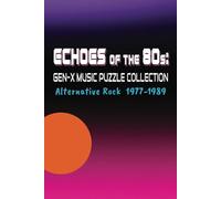 Echoes Of The 80s: Gen-X Music Puzzle Collection, Alternative Rock 1977-1989: Nostalgic 80s Music Themed Trivia, Word Searches, Crossword Puzzles and more