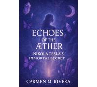 Echoes of the Aether: Nikola Tesla's Immortal Secret