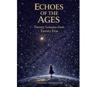 Echoes of the Ages: Twenty Lessons from Twenty Eras