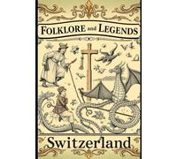 Echoes of the Alps: Folklore and Legends of Switzerland