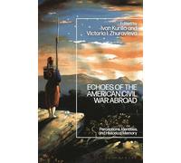 Echoes of the American Civil War Abroad: Perceptions, Identities, and Historical Memory