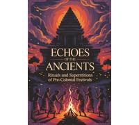 Echoes of the Ancients: Rituals and Superstitions of Pre-Colonial Festivals
