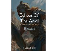 Echoes Of The Anvil. A Warrior's Rise Story. Eldranis: A blacksmith battles war, betrayal, and the arena-rising from forge fire to gladiator fame in a low fantasy saga.