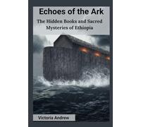 Echoes of the Ark: The Hidden Books and Sacred Mysteries of Ethiopia