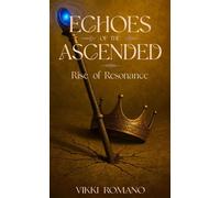 Echoes of the Ascended: Rise of Resonance Elysian Realms, #4 - Vikki Romano - Vikki Romano - ebook (ePub) - Livre