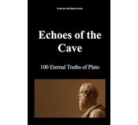 Echoes of the Cave: 100 Eternal Truths of Plato