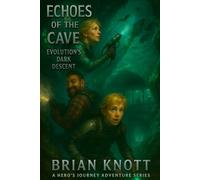 ECHOES OF THE CAVE: EVOLUTIONS DARK DESCENT: A HERO’S JOURNEY ADVENTURE SERIES