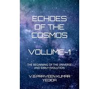 ECHOES OF THE COSMOS: THE BEGINNING OF THE UNIVERSE AND EARLY EVOLUTION