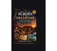 Echoes of the Dreamtime: Unveiling the Richness of Australian Indigenous Culture