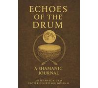 ECHOES OF THE DRUM: A Shamanic Journal| Guided Notebook for Spirit Walkers