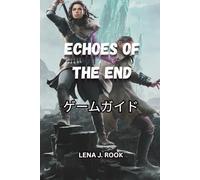 ECHOES OF THE END ゲームガイド: すべての戦いをマスターし、すべての秘密を解き明かし、これまでにないアエマを体験してください