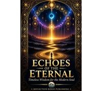 Echoes Of The Eternal: Timeless Wisdom for Today's Spiritual Seeker