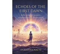 Echoes of the First Dawn: In the ashes of memory, creation learns to dream again (Metaphysical Sci-Fi Novel)