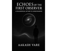 Echoes of the First Observer: A Philosophical Return to Consciousness