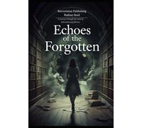 Echoes of the Forgotten: A Journey Through the Land of Memories and Mirrors