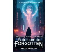 Echoes Of The Forgotten: Whispers from the Void, Secrets of the Past. - A Mind Bending Sci-Fi Thriller