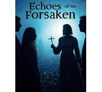 Echoes of the Forsaken: A Journey Through Haunted Redemption