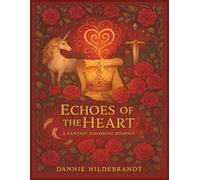 Echoes of the Heart: A Fantasy Coloring Journey: Where Love and Shadows Entwine | 40+ Pictures | 8.5 x 11 inches | Great for tweens, teens and young adults!