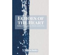 Echoes of the Heart: Healing Grief Through Love, Memory, and the Divine