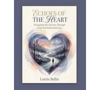 Echoes of the Heart: Navigating the Journey Through Grief and Emotional Loss