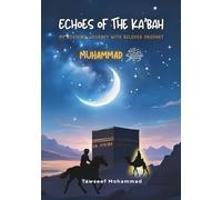 Echoes of The Ka'bah: My Reviving Journey with Beloved Prophet Muhammad (PBUH)