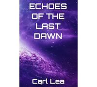 Echoes of the Last Dawn: A Sci-Fi Novel of Survival, Identity, and the vast Unknown