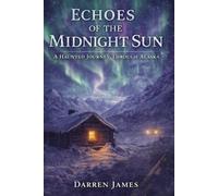 Echoes of the Midnight Sun A Haunted Journey Through Alaska