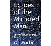 Echoes of the Mirrored Man: The Rob Tyler Chronicles Book 3