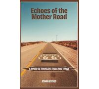 Echoes of the Mother Road: A Route 66 Traveler’s Tales and Trails