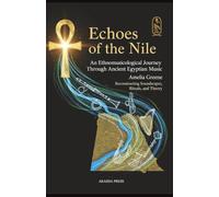 Echoes of the Nile: An Ethnomusicological Journey Through Ancient Egyptian Music: Reconstructing Soundscapes, Rituals, and Theory