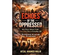 Echoes of the Oppressed, The Burden of Conscience: The World Through the Eyes of the Oppressed When Power Betrays Humanity