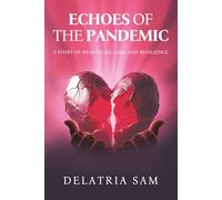 Echoes of the Pandemic: A Story of Heartache, Loss, and Resilience