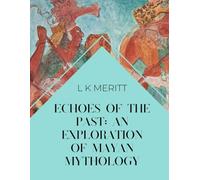 Echoes of the Past: An Exploration of Mayan Mythology
