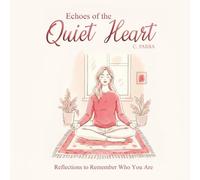 Echoes of the Quiet Heart: Meditations to Remember Your Inner Peace