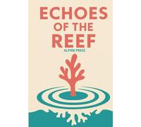 Echoes of the Reef: An Eco-Adventure About Friendship, Climate Change, and Saving Our Oceans