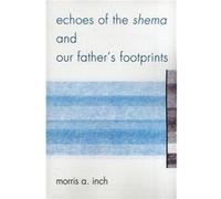 Echoes of the Shema and Our Father's Footprints Morris A. Inch (Auteur)