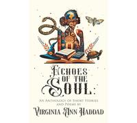 Echoes of the Soul: An Anthology of Short Stories and Poems