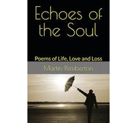 Echoes of the Soul: Poems of Life, Love and Loss