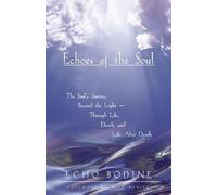 Echoes of the Soul: The Souls Journey Beyond the Light Through Life, Death, and Life After Death